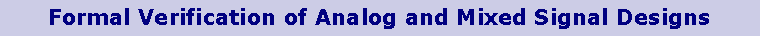 Text Box: Formal Verification of Analog and Mixed Signal Designs